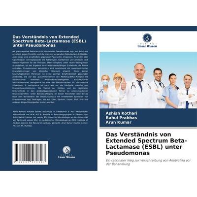 Das Verständnis von Extended Spectrum Beta-Lactamase (ESBL) unter Pseudomonas, Taschenbuch von Ashish Kothari,Rahul Prabhas,Arun Kumar, Verlag Unser