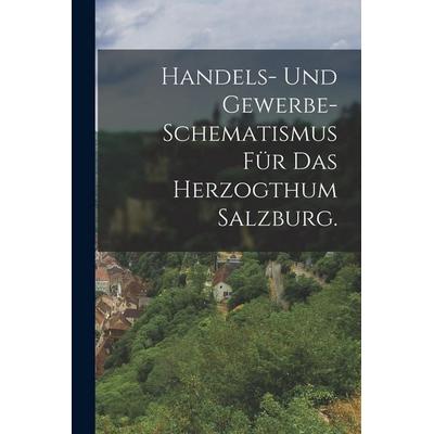 Handels- und Gewerbe- Schematismus für das Herzogthum Salzburg., Taschenbuch von Anonymous, British Library, Historical Print Editions,
