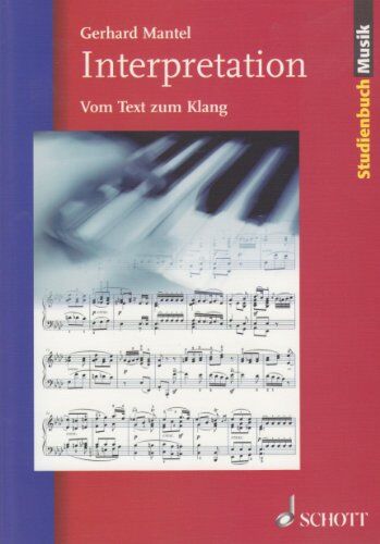 Gerhard Mantel - Interpretation: Vom Text zum Klang (Studienbuch Musik) - Preis vom 09.10.2026 07:28:09 h