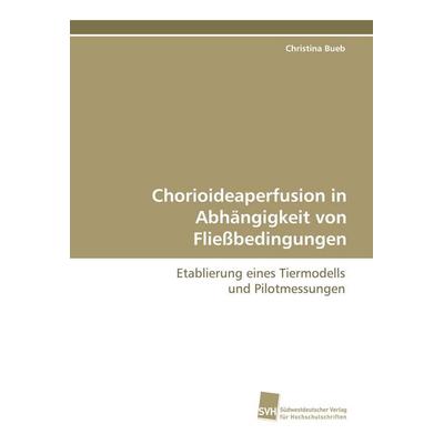 Chorioideaperfusion in Abhängigkeit von Fließbedingungen, Taschenbuch von Christina Freudenberg, Südwestdeutscher Verlag für Hochschulschriften,