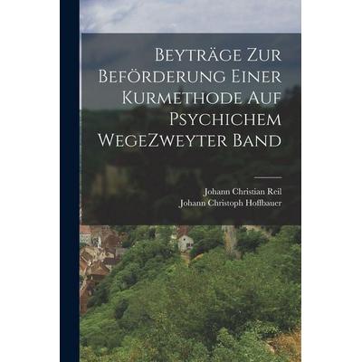 Beyträge Zur Beförderung Einer Kurmethode Auf Psychichem Wege zweyter band, Taschenbuch von Johann Christian Reil, British Library, Historical Print