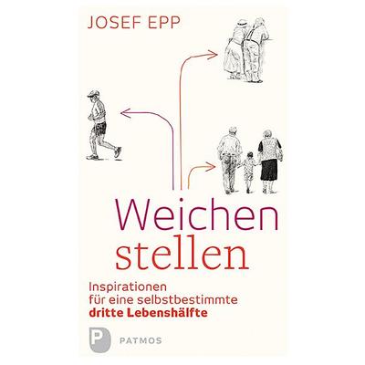 Weichen stellen, Gebundene Ausgabe von Josef Epp, Patmos Verlag, 978-3-8436-0819-0