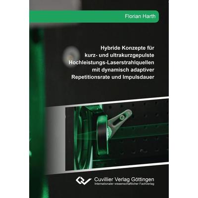 Hybride Konzepte für kurz- und ultrakurzgepulste Hochleistungs-Laserstrahlquellen mit dynamisch adaptiver Repetitionsrate und Impulsdauer, Taschenbuch