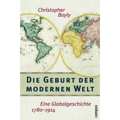 Die Geburt der modernen Welt, Taschenbuch von Christopher Bayly, Campus, 978-3-593-38724-6