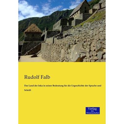 Das Land der Inka in seiner Bedeutung für die Urgeschichte der Sprache und Schrift, Taschenbuch von Rudolf Falb, Verlag der Wissenschaften,
