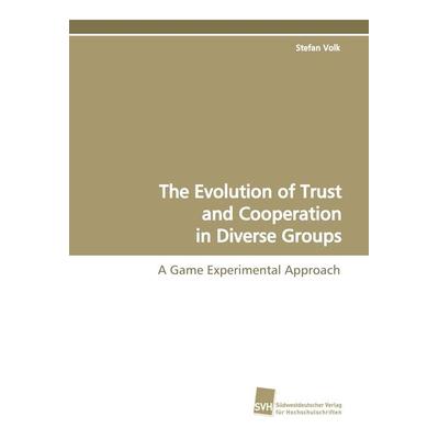 The Evolution of Trust and Cooperation in Diverse Groups, Taschenbuch von Stefan Volk, Südwestdeutscher Verlag für Hochschulschriften,