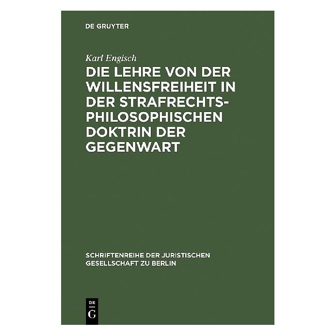 De Gruyter Die Lehre von der Willensfreiheit in der strafrechtsphilosophischen Doktrin der Gegenwart (Deutsch, Hardcover, Karl Engisch) (9001128)