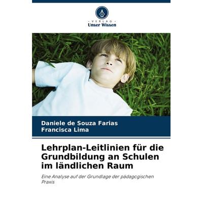 Lehrplan-Leitlinien für die Grundbildung an Schulen im ländlichen Raum, Taschenbuch von Daniele de Souza Farias,Francisca Lima, Verlag Unser Wissen,