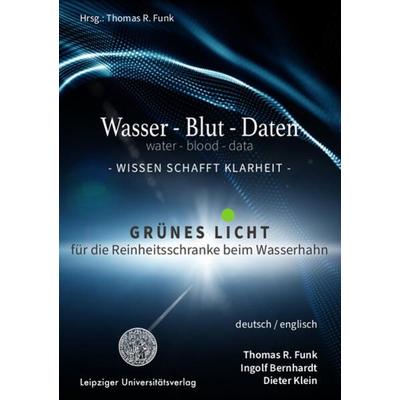Wasser – Blut – Daten / water – blood – data, Taschenbuch von Thomas R. Funk,Dieter Klein,Ingolf Bernhardt, Leipziger Uni-Vlg, 978-3-96023-502-6