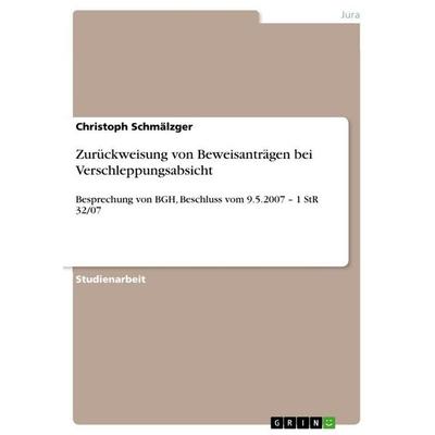 Zurückweisung von Beweisanträgen bei Verschleppungsabsicht, Taschenbuch von Christoph Schmälzger, GRIN, 978-3-640-67410-7