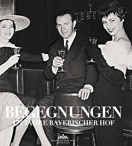 Hotel Bayerischer Hof München - BEGEGNUNGEN - 175 Jahre Bayerischer Hof - Preis vom 09.10.2026 07:28:09 h