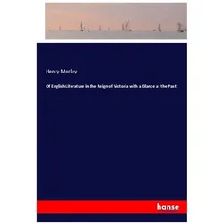 Of English Literature in the Reign of Victoria with a Glance at the Past, Belletristik von Henry Morley