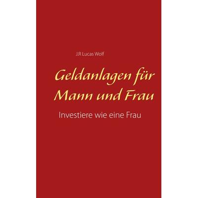 Geldanlagen für Mann und Frau, Taschenbuch von J.R. Lucas Wolf, BoD – Books on Demand, 978-3-7528-5223-3