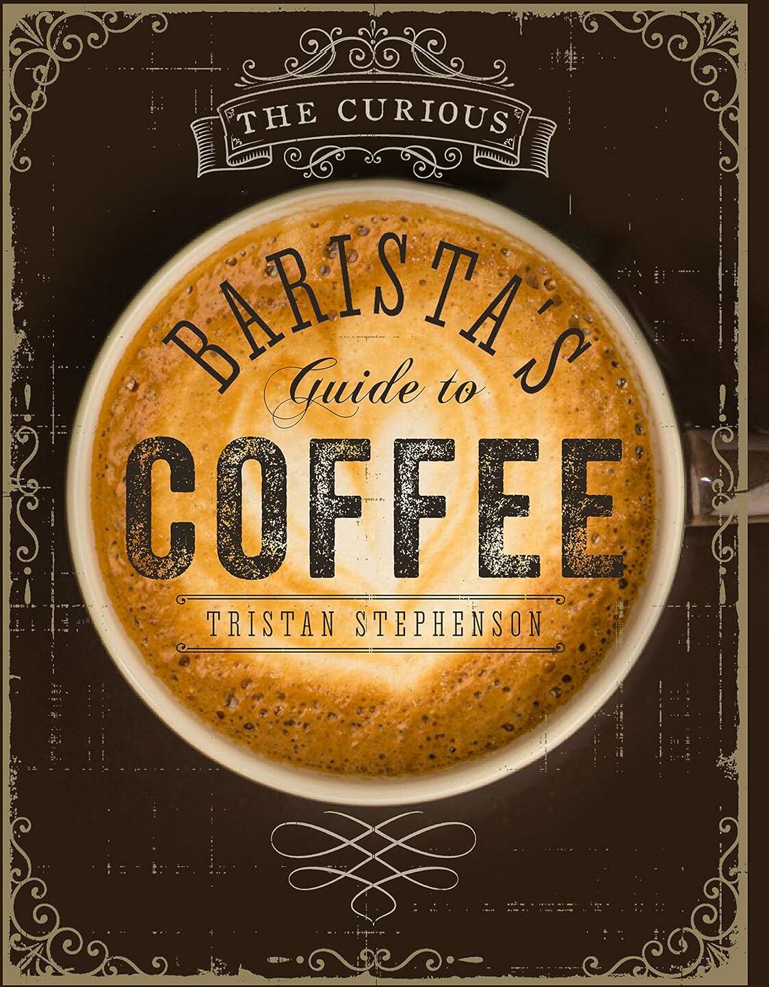 Ryland Peters & Small The Curious Barista's Guide to Coffee by Tristan Stephenson - Hardback Coffee Guide - History, Science & Brewing for Coffee Lovers