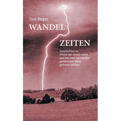 Wandelzeiten, Taschenbuch von Tom Reger, Tredition, 978-3-384-12493-7