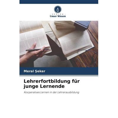 Lehrerfortbildung für junge Lernende, Taschenbuch von Meral ¿Eker, Verlag Unser Wissen, 978-620-4-82899-2