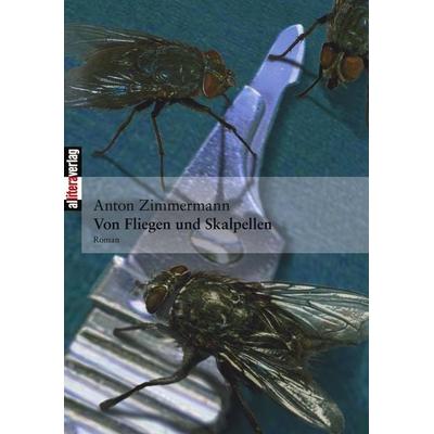 Von Fliegen und Skalpellen, Taschenbuch von Anton Zimmermann, Buch & media, 978-3-86520-061-7