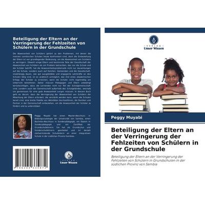 Beteiligung der Eltern an der Verringerung der Fehlzeiten von Schülern in der Grundschule, Taschenbuch von Peggy Muyabi, Verlag Unser Wissen,