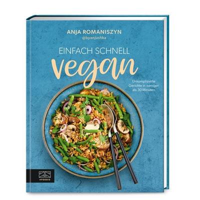 Einfach schnell vegan, Gebundene Ausgabe von Anja Romaniszyn, ZS - ein Verlag der Edel Verlagsgruppe, 978-3-96584-287-8