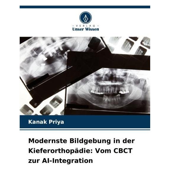 Umbreit Modernste Bildgebung in der Kieferorthopädie: Vom CBCT zur AI-Integration (Deutsch, Softcover, Kanak Priya) (69156108)