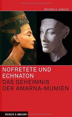 Habicht, Michael E. - Nofretete und Echnaton: Das Geheimnis der Amarna-Mumien - Preis vom 10.10.2026 11:48:34 h
