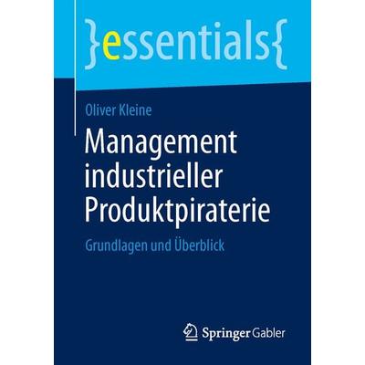 Management industrieller Produktpiraterie, Taschenbuch von Oliver Kleine, Springer Fachmedien Wiesbaden GmbH, 978-3-658-04466-4
