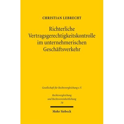 Richterliche Vertragsgerechtigkeitskontrolle im unternehmerischen Geschäftsverkehr, Taschenbuch von Christian Lebrecht, Mohr Siebeck,