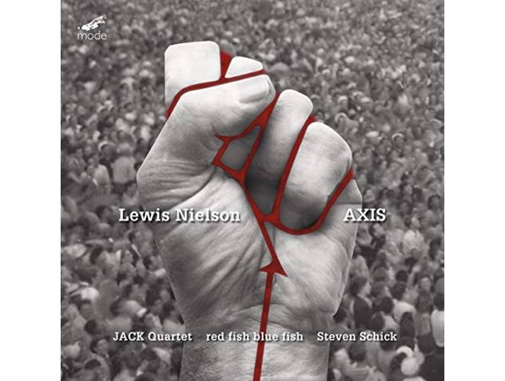 Jack Quartet; Steven Schick - Lewis Nielson: Axis