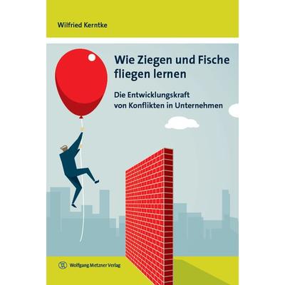 Wie Ziegen und Fische fliegen lernen, Gebundene Ausgabe von Wilfried Kerntke, Wolfgang Metzner Verlag, 978-3-943951-33-2
