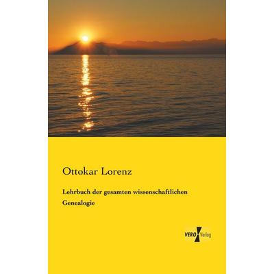 Lehrbuch der gesamten wissenschaftlichen Genealogie, Taschenbuch von Ottokar Lorenz, Vero Verlag, 978-3-7372-0108-7