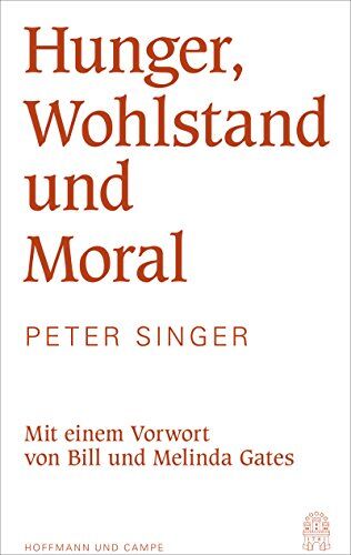 Peter Singer - Hunger, Wohlstand und Moral: Mit einem Vorwort von Bill und Melinda Gates - Preis vom 30.09.2026 22:30:23 h