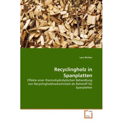 Richter, L: Recyclingholz in Spanplatten, Taschenbuch von Lars Richter, VDM, 978-3-639-35246-7