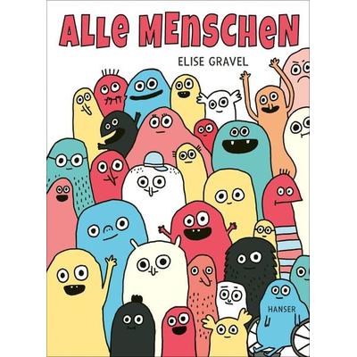 Alle Menschen, Gebundene Ausgabe von Elise Gravel, Carl Hanser, 978-3-446-28010-6