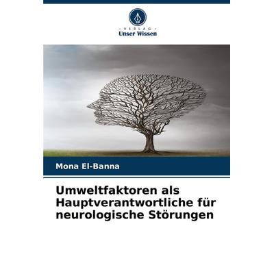 Umweltfaktoren als Hauptverantwortliche für neurologische Störungen, Taschenbuch von Mona El-Banna, Verlag Unser Wissen, 978-620-8-32056-0