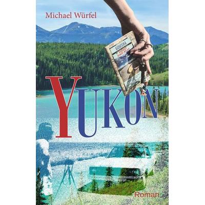 Yukon, Taschenbuch von Michael Würfel, Blühende Landschaften