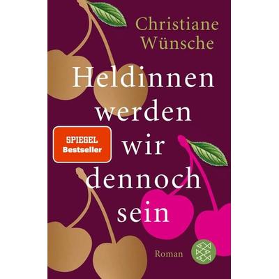 Heldinnen werden wir dennoch sein, Taschenbuch von Christiane Wünsche, Fischer Taschenbuch Verlag, 978-3-596-70031-8