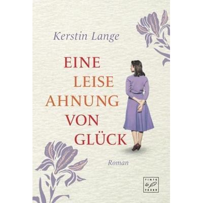 Eine leise Ahnung von Glück, Taschenbuch von Kerstin Lange, Tinte & Feder