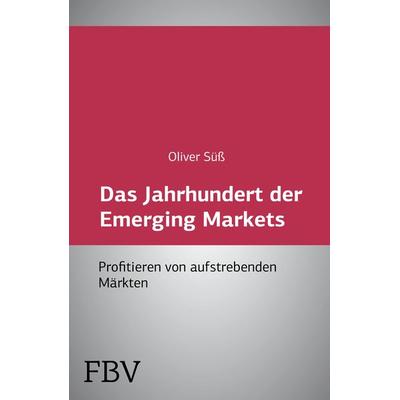 Das Jahrhundert der Emerging Markets, Taschenbuch von Oliver Süss, Finanzbuch Verlag, 978-3-89879-255-4
