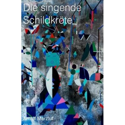 Die singende Schildkröte, Taschenbuch von Arnulf Marzluf, Epubli, 978-3-8442-8127-9