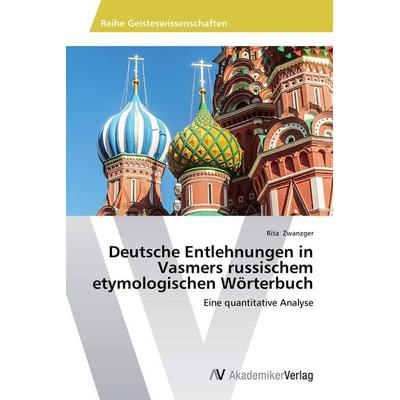 Deutsche Entlehnungen in Vasmers russischem etymologischen Wörterbuch, Taschenbuch von Rita Zwanzger, AV Akademikerverlag, 978-3-639-72944-3