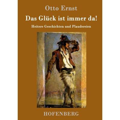 Das Glück ist immer da!, Gebundene Ausgabe von Otto Ernst, Hofenberg, 978-3-7437-0539-5