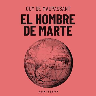 El hombre de Marte - Guy de Maupassant, Audio, 4066004692630
