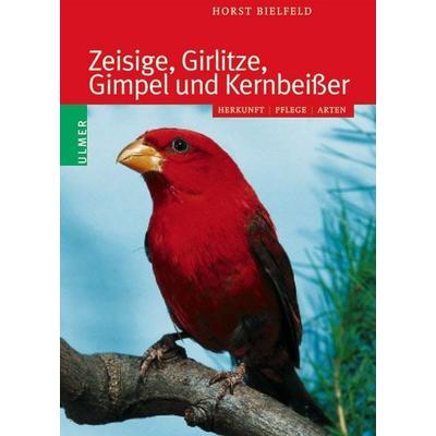 Zeisige, Girlitze, Gimpel und Kernbeißer, Gebundene Ausgabe von Horst Bielfeld, Verlag Eugen Ulmer, 978-3-8001-3675-9