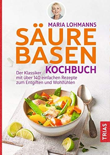 Maria Lohmann - Maria Lohmanns Säure-Basen-Kochbuch: Der Klassiker mit über 140 einfachen Rezepten zum Entgiften und Wohlfühlen - Preis vom 18.10.2026 15:28:09 h