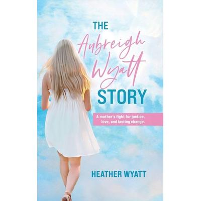 The Aubreigh Wyatt Story, Gebundene Ausgabe von Wyatt, Heather Wyatt