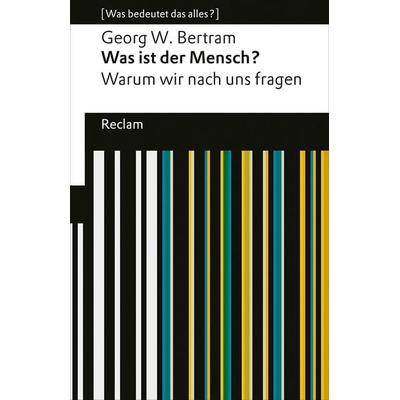 Was ist der Mensch?, Taschenbuch von Georg W. Bertram, Reclam, Philipp, 978-3-15-019521-5
