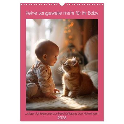 Keine Langeweile mehr für ihr Baby (Wandkalender 2026 DIN A3 hoch), CALVENDO Monatskalender