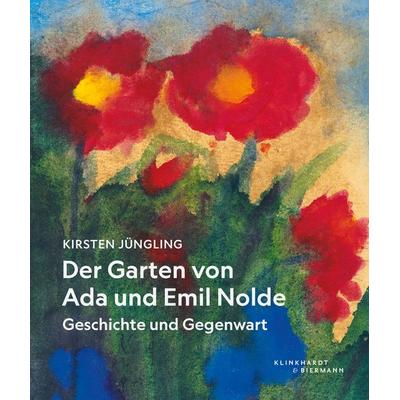 Der Garten von Ada und Emil Nolde, Gebundene Ausgabe von Kirsten Jüngling, Klinkhardt & Biermann, 978-3-911881-01-2