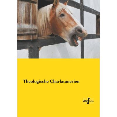 Theologische Charlatanerien, Taschenbuch von Anonymus, BoD - Books on Demand, 978-3-95738-309-9