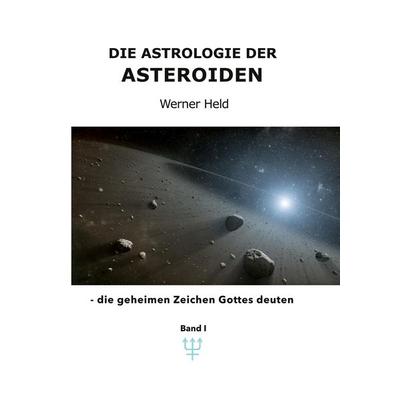 Die Astrologie der Asteroiden Band 1, Taschenbuch von Werner Held, BoD – Books on Demand, 978-3-7583-0929-8